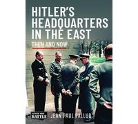 Hitler's Headquarters in the East : Then & Now