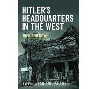 Hitler's Headquarters in the West : Then and Now