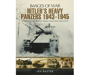 Hitler's Heavy Panzers 1943 -1945 (Images of War)