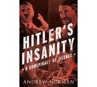 Hitler's Insanity: A Conspiracy of Silence