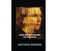 Hitler's Jewish Wife: A Forensic Journey Into the Most Intimate Secret of the Third Reich