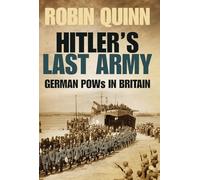 Hitler's Last Army: German POWs in Britain