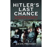 Hitler's Last Chance: Kolberg: The Propaganda Movie and the Rise and Fall of a German City