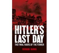 Hitler's Last Day: The Final Hours of the Führer