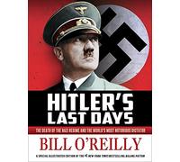 Hitler's Last Days: The Death of the Nazi Regime and the World's Most Notorious Dictator