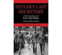 Hitler's Last Secretary: A Firsthand Account of Life with Hitler