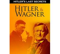 Hitler's Last Secrets: Hitler & Wagner