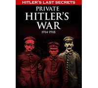 Hitler's Last Secrets: Private Hitler's War