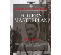 Hitler's Masterplan: The Essential Facts and Figures for Hitler's Germany (World War II Data Books): Facts, Figures and Data for the Nazi's Plan to Rule the World (World War II Germany)