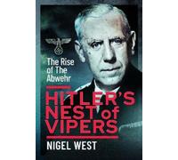 Hitler's Nest of Vipers : The Rise Of The Abwehr