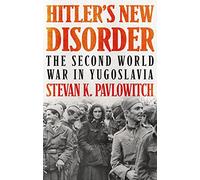 Hitler's New Disorder : The Second World War in Yugoslavia