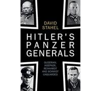 Hitler's Panzer Generals : Guderian, Hoepner, Reinhardt and Schmidt Unguarded