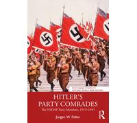 Hitler's Party Comrades : The NSDAP Party Members, 1919-1945