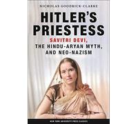 Hitler's Priestess: Savitri Devi, the Hindu-Aryan Myth, and Neo-Nazism