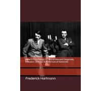 Hitler's Psychology: A Clinical Descent Diagnosis, Delusion, and the Architecture of Genocide: 6 (Commanders of Evil)