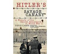 Hitler's Savage Canary: A History of the Danish Resistance in World War II