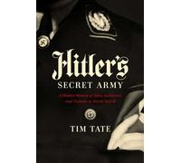 Hitler's Secret Army: A Hidden History of Spies, Saboteurs, and Traitors
