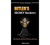 Hitler's Secret Backers: The Financial Sources of National Socialism