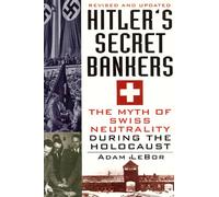 Hitler's Secret Bankers: The Myth of Swiss Neutrality During the Holocaust