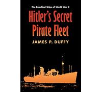 Hitler's Secret Pirate Fleet: The Deadliest Ships of World War II