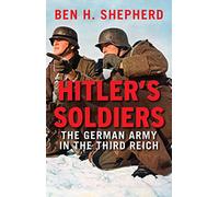 Hitler's Soldiers: The German Army in the Third Reich