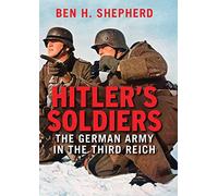 Hitler's Soldiers: The German Army in the Third Reich