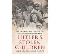 Hitler's Stolen Children: The Shocking True Story of the Nazi Kidnapping Conspiracy