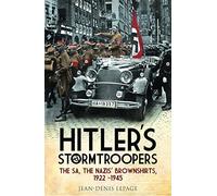 Hitler's Stormtroopers: The SA, The Nazis' Brownshirts, 1922 - 1945