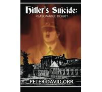 Hitler's Suicide: Reasonable Doubt (Hitler's Last Days Investigation)