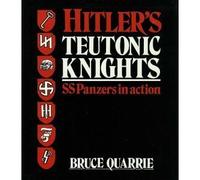 Hitler's Teutonic Knights: S. S. Panzers in Action