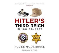 Hitler's Third Reich in 100 Objects : A Material History of Nazi Germany