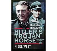 Hitler's Trojan Horse: The Fall of the Abwehr, 1943-1945