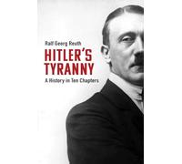 Hitler's Tyranny: A History in Ten Chapters