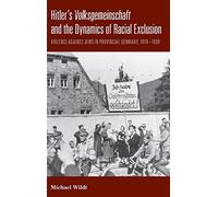Hitler's Volksgemeinschaft and the Dynamics of Racial Exclusion: Violence against Jews in Provincial Germany, 1919-1939