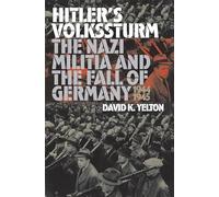 Hitler's Volkssturm: The Nazi Militia and the Fall of Germany, 1944-1945 (Modern War Studies)
