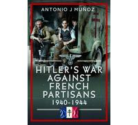 Hitler's War Against the French Resistance : 1940-1944
