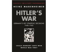Hitler's War: Germany's Key Strategic Decisions 1940-1945