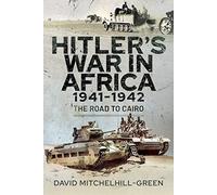 Hitler's War in Africa 1941-1942: The Road to Cairo