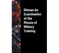 Hitman An Examination of the Misuse of Military Training
