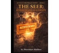 HITMAN CHRONICLES SERIES: THE SEER: ACCESS DENIED IN ETERNITY