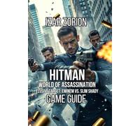 HITMAN World of Assassination - Elusive Target: Eminem vs. Slim Shady Game Guide: Tactics, Escape Routes, and Advanced Mastery