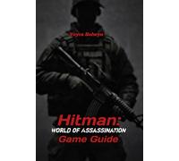 Hitman: World of Assassination Game Guide: Walkthrough, Hidden Content & Adaptation Techniques