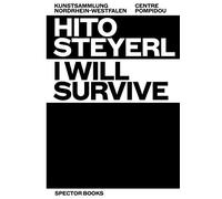 Hito Steyerl: I Will Survive: I Will Survive: Espaces physiques et virtuels / Physical and Virtual Spaces