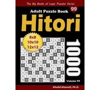 Hitori Adult Puzzle Book: 1000 Hitori (8x8, 10x10, 12x12) Puzzles (The Big Books of Logic Puzzles Series)