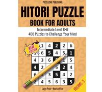 Hitori Puzzle Book for Adults: 6x6 Edition | Volume 3 | Intermediate Level | 400 Fun Logic Puzzles with Complete Solutions | Brain Training for Adults and Seniors (Hitori Mastery Puzzle Books)