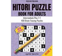 Hitori Puzzle Book for Adults: 7x7 Edition | Volume 4 | Intermediate Plus Level | 400 Fun Logic Puzzles with Complete Solutions | Brain Games for Adults and Seniors (Hitori Mastery Puzzle Books)