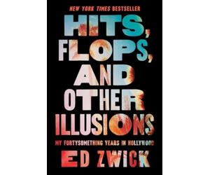 Hits, Flops, and Other Illusions : My Fortysomething Years in Hollywood