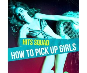 Hits Squad - How To Pick Up Girls