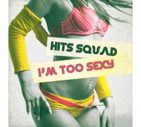 Hits Squad - I'm Too Sexy