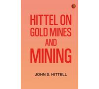 Hittel on Gold Mines and Mining